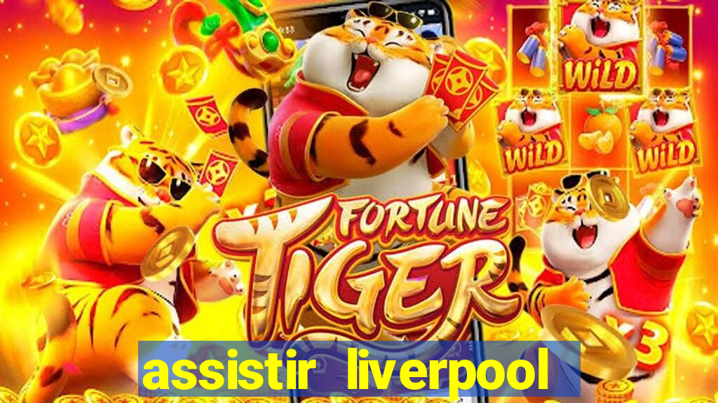 assistir liverpool ao vivo futemax